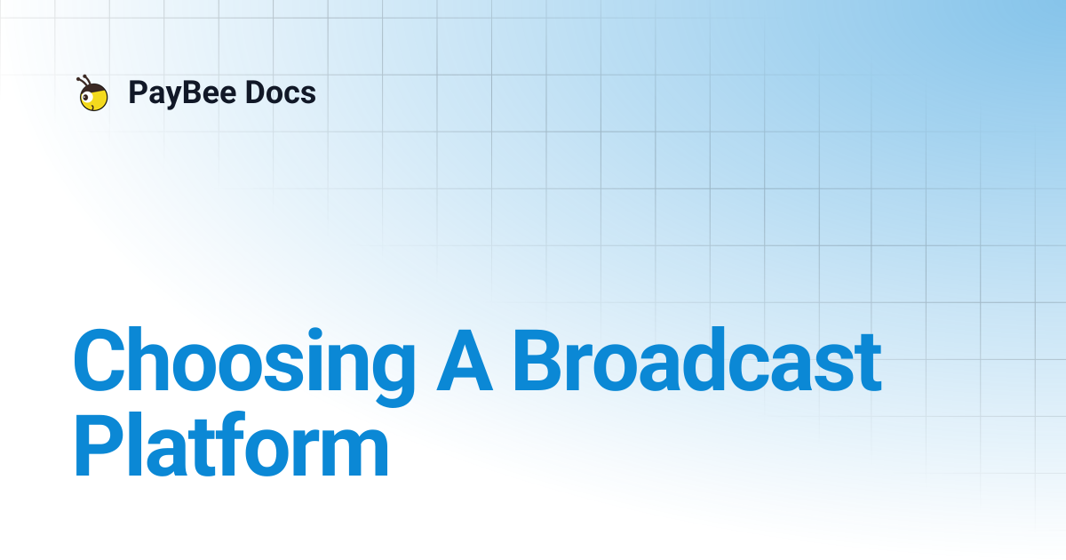 Choosing A Broadcast Platform | PayBee Docs